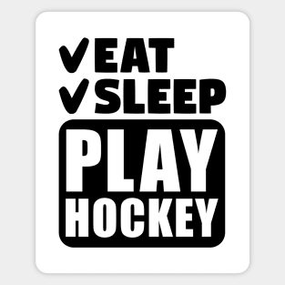 Eat, sleep, play hockey Magnet